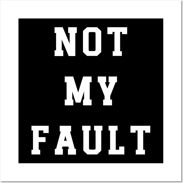 Not My Fault Wall Art by Emma